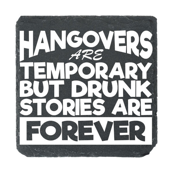 A slate coaster etched with "Hangovers are temporary but drunk stories are forever" 